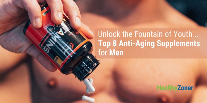 Top 8 Best Anti-Aging Supplements for Men