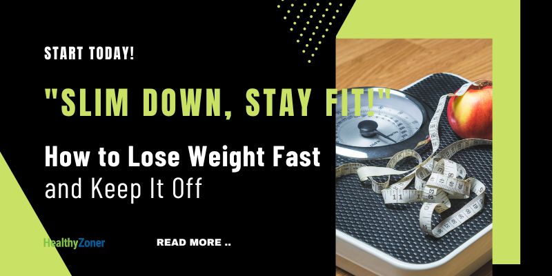 How to Lose Weight Fast and Keep It Off